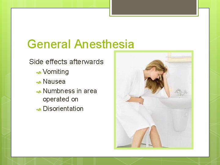General Anesthesia Side effects afterwards Vomiting Nausea Numbness in area operated on Disorientation  General Anesthesia Side effects afterwards Vomiting Nausea Numbness in area operated on Disorientation