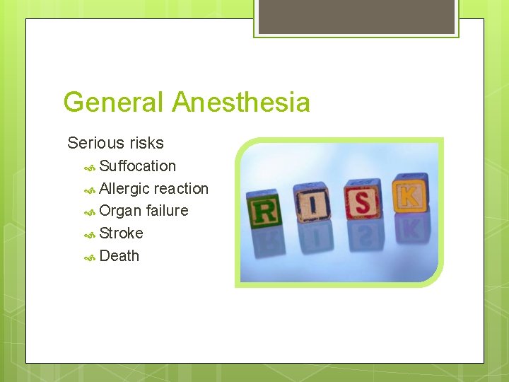 General Anesthesia Serious risks Suffocation Allergic reaction Organ failure Stroke Death  General Anesthesia Serious risks Suffocation Allergic reaction Organ failure Stroke Death