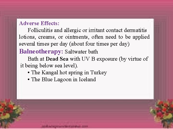 Adverse Effects: Folliculitis and allergic or irritant contact dermatitis lotions, creams, or ointments, often