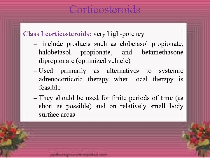 Corticosteroids Class I corticosteroids: very high-potency – include products such as clobetasol propionate, halobetasol