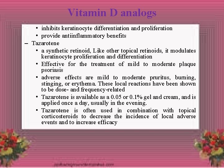 Vitamin D analogs • inhibits keratinocyte differentiation and proliferation • provide antiinflammatory benefits –