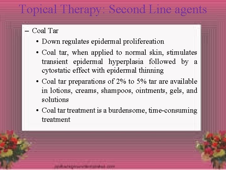 Topical Therapy: Second Line agents – Coal Tar • Down regulates epidermal prolifereation •
