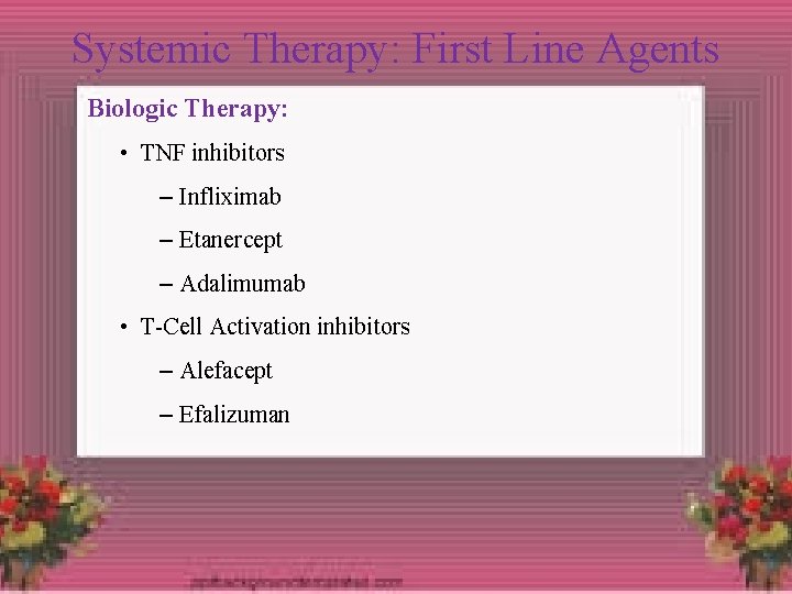 Systemic Therapy: First Line Agents Biologic Therapy: • TNF inhibitors – Infliximab – Etanercept