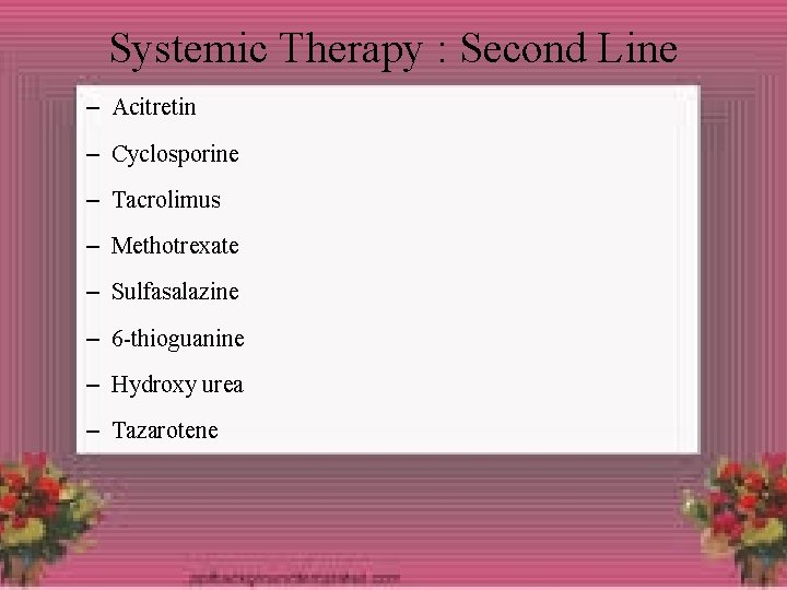 Systemic Therapy : Second Line – Acitretin – Cyclosporine – Tacrolimus – Methotrexate –