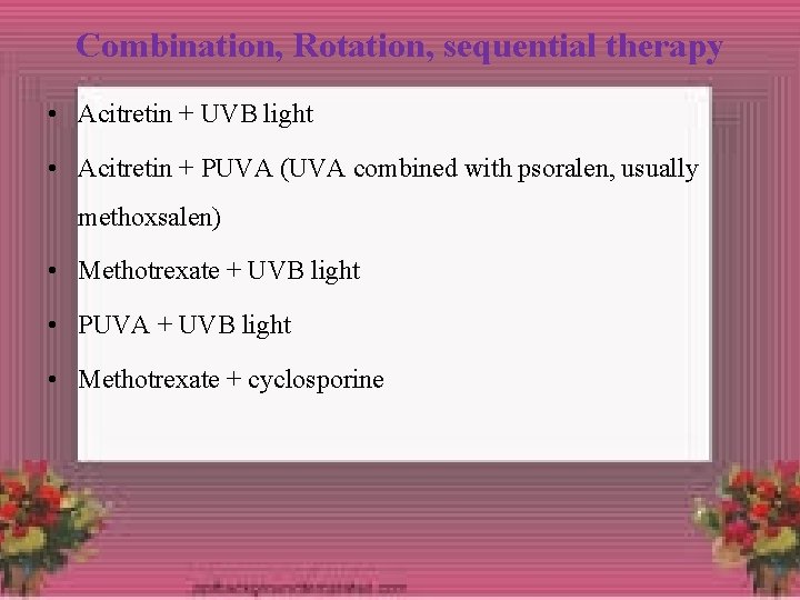 Combination, Rotation, sequential therapy • Acitretin + UVB light • Acitretin + PUVA (UVA