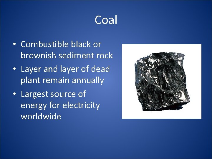 Coal • Combustible black or brownish sediment rock • Layer and layer of dead