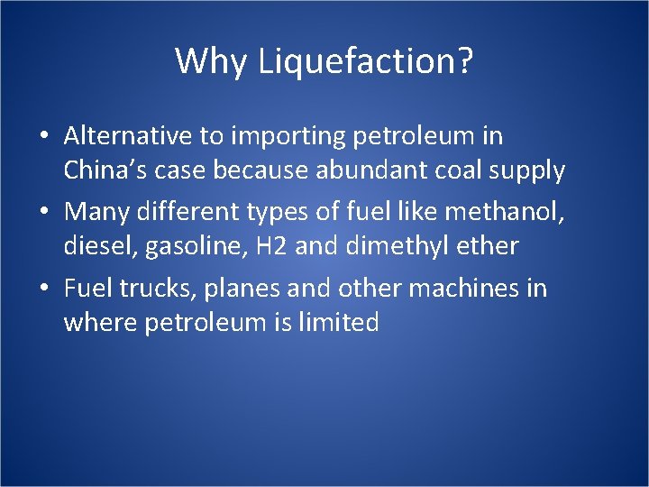 Why Liquefaction? • Alternative to importing petroleum in China’s case because abundant coal supply