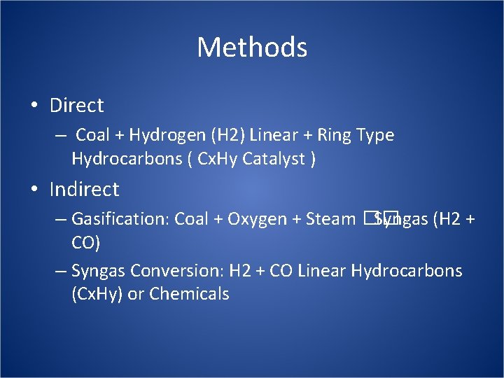 Methods • Direct – Coal + Hydrogen (H 2) Linear + Ring Type Hydrocarbons