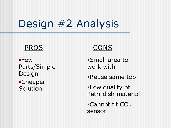 Design #2 Analysis PROS §Few Parts/Simple Design §Cheaper Solution CONS §Small area to work