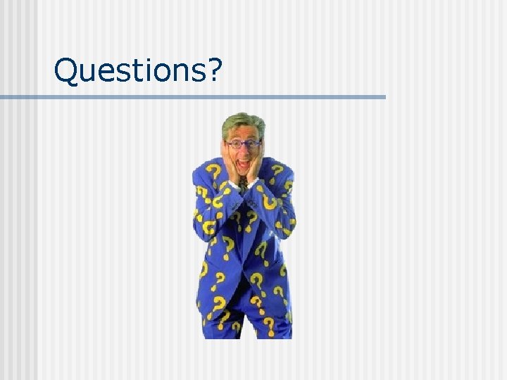 Questions? 