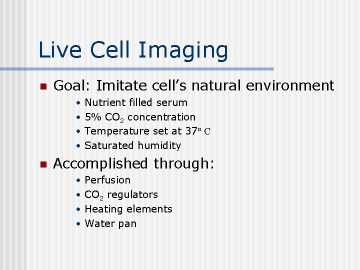 Live Cell Imaging n Goal: Imitate cell’s natural environment • • n Nutrient filled