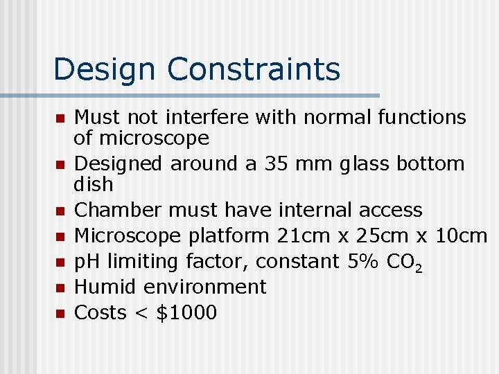 Design Constraints n n n n Must not interfere with normal functions of microscope