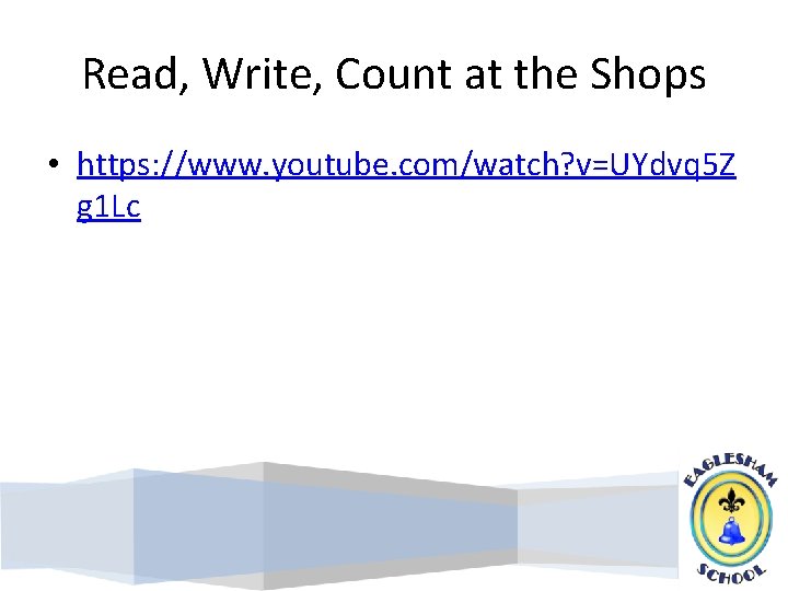 Read, Write, Count at the Shops • https: //www. youtube. com/watch? v=UYdvq 5 Z