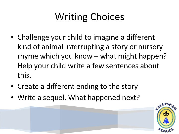 Writing Choices • Challenge your child to imagine a different kind of animal interrupting