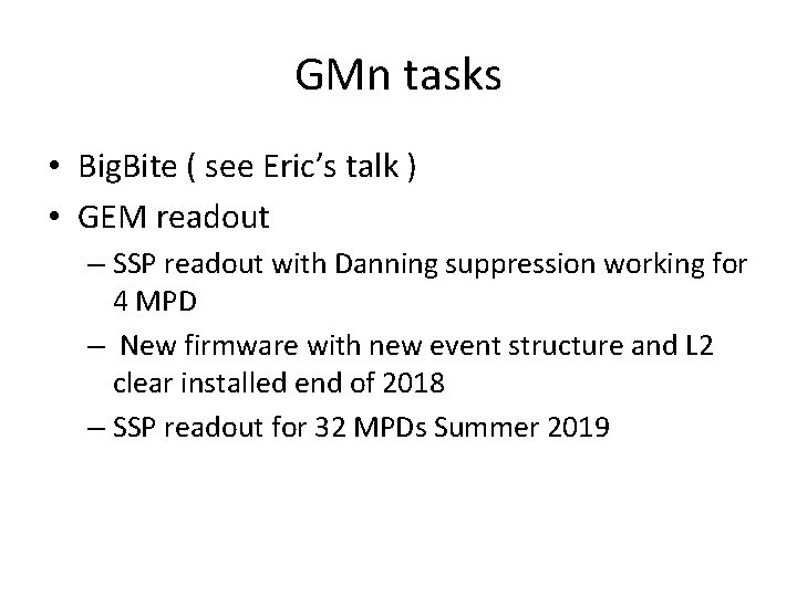 GMn tasks • Big. Bite ( see Eric’s talk ) • GEM readout –