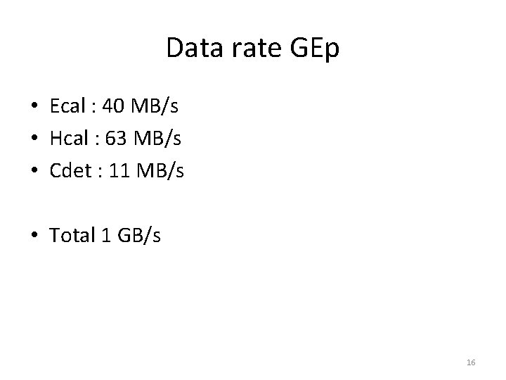 Data rate GEp • Ecal : 40 MB/s • Hcal : 63 MB/s •