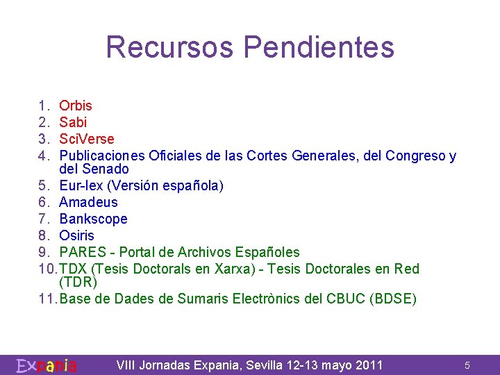 Recursos Pendientes 1. 2. 3. 4. Orbis Sabi Sci. Verse Publicaciones Oficiales de las