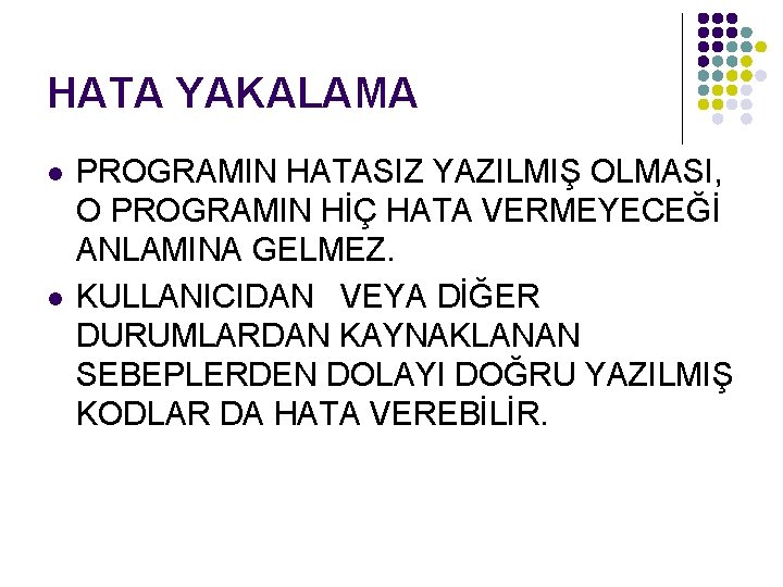 HATA YAKALAMA l l PROGRAMIN HATASIZ YAZILMIŞ OLMASI, O PROGRAMIN HİÇ HATA VERMEYECEĞİ ANLAMINA