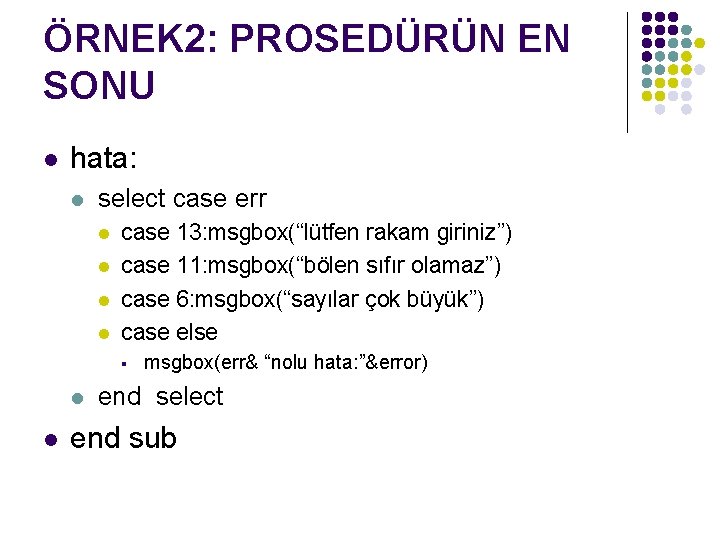 ÖRNEK 2: PROSEDÜRÜN EN SONU l hata: l select case err l l case