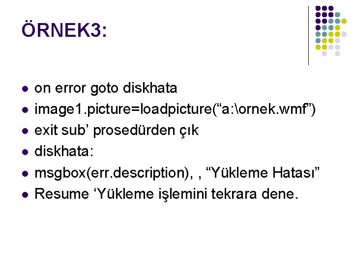 ÖRNEK 3: l l l on error goto diskhata image 1. picture=loadpicture(“a: ornek. wmf”)