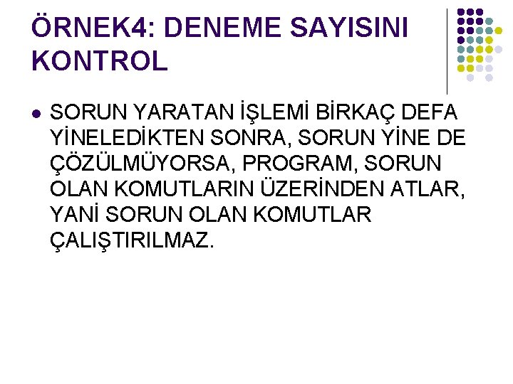 ÖRNEK 4: DENEME SAYISINI KONTROL l SORUN YARATAN İŞLEMİ BİRKAÇ DEFA YİNELEDİKTEN SONRA, SORUN