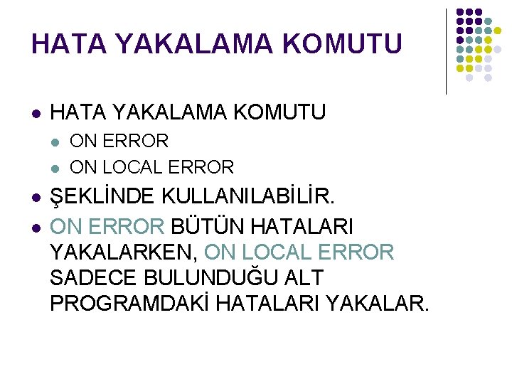 HATA YAKALAMA KOMUTU l l l l ON ERROR ON LOCAL ERROR ŞEKLİNDE KULLANILABİLİR.