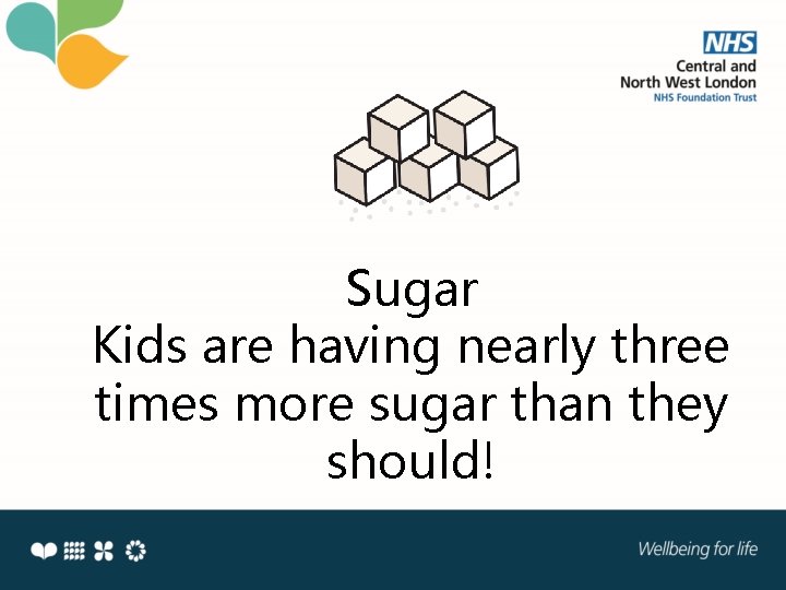 Sugar Kids are having nearly three times more sugar than they should! 