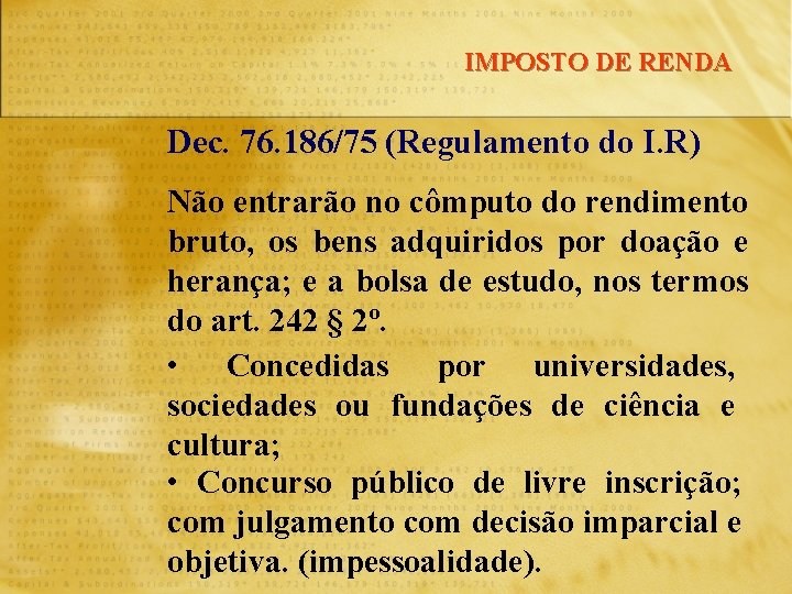 IMPOSTO DE RENDA Dec. 76. 186/75 (Regulamento do I. R) Não entrarão no cômputo