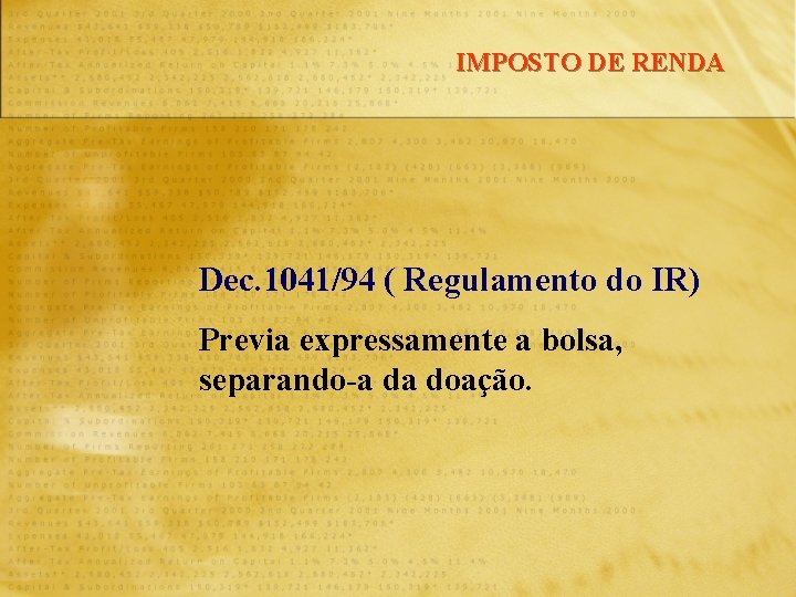 IMPOSTO DE RENDA Dec. 1041/94 ( Regulamento do IR) Previa expressamente a bolsa, separando-a
