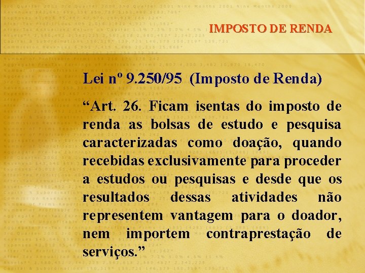 IMPOSTO DE RENDA Lei nº 9. 250/95 (Imposto de Renda) “Art. 26. Ficam isentas