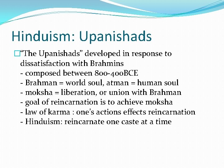 Hinduism: Upanishads �“The Upanishads” developed in response to dissatisfaction with Brahmins - composed between
