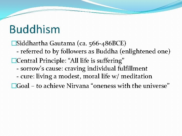 Buddhism �Siddhartha Gautama (ca. 566 -486 BCE) - referred to by followers as Buddha
