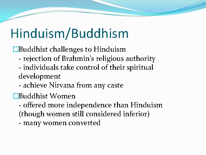 Hinduism/Buddhism �Buddhist challenges to Hinduism - rejection of Brahmin’s religious authority - individuals take