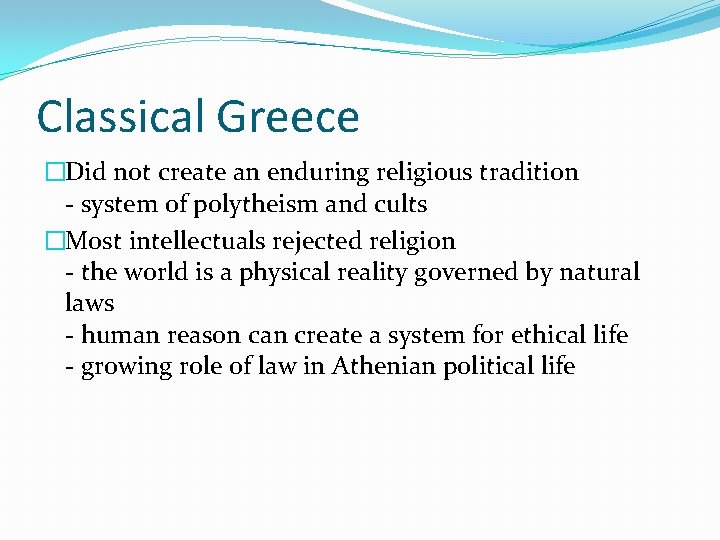 Classical Greece �Did not create an enduring religious tradition - system of polytheism and