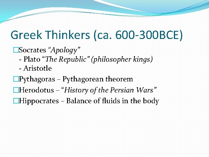 Greek Thinkers (ca. 600 -300 BCE) �Socrates “Apology” - Plato “The Republic” (philosopher kings)