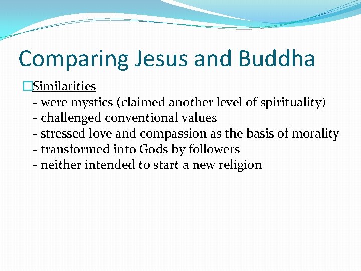 Comparing Jesus and Buddha �Similarities - were mystics (claimed another level of spirituality) -
