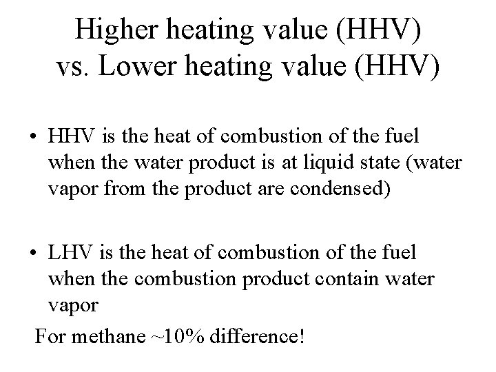 Higher heating value (HHV) vs. Lower heating value (HHV) • HHV is the heat