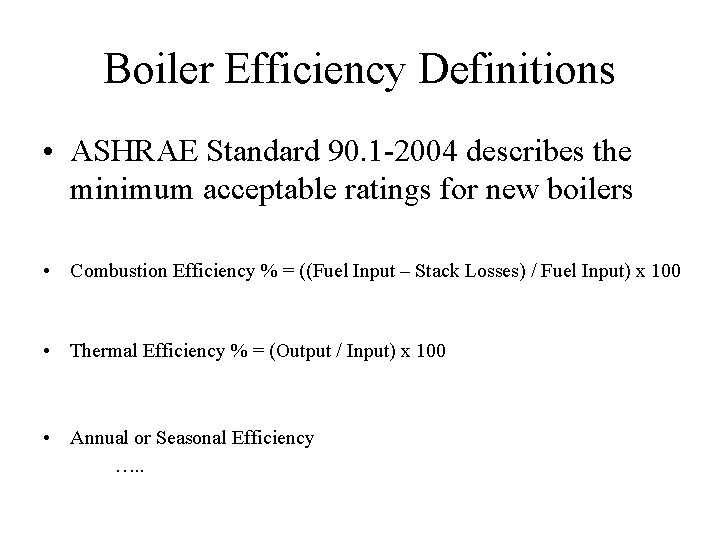 Boiler Efficiency Definitions • ASHRAE Standard 90. 1 -2004 describes the minimum acceptable ratings