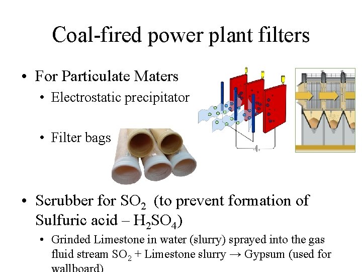 Coal-fired power plant filters • For Particulate Maters • Electrostatic precipitator • Filter bags