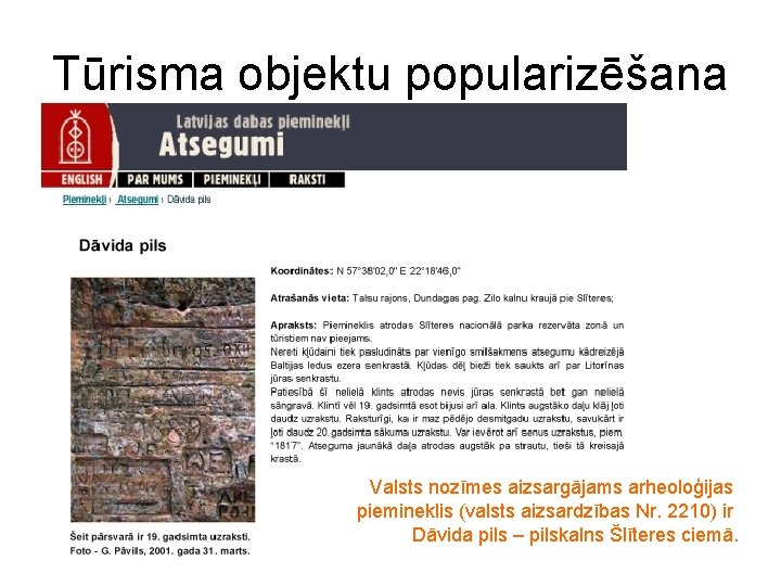 Tūrisma objektu popularizēšana Valsts nozīmes aizsargājams arheoloģijas piemineklis (valsts aizsardzības Nr. 2210) ir Dāvida