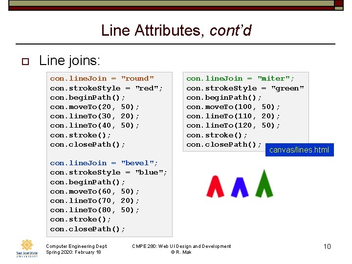 Line Attributes, cont’d o Line joins: con. line. Join = "round" con. stroke. Style