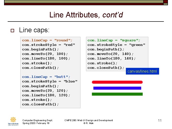 Line Attributes, cont’d o Line caps: con. line. Cap = "round"; con. stroke. Style