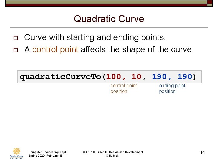 Quadratic Curve o o Curve with starting and ending points. A control point affects