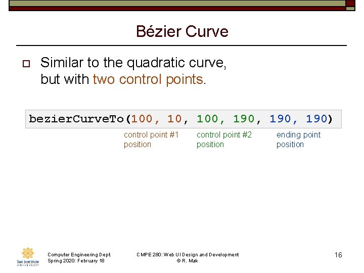 Bézier Curve o Similar to the quadratic curve, but with two control points. bezier.