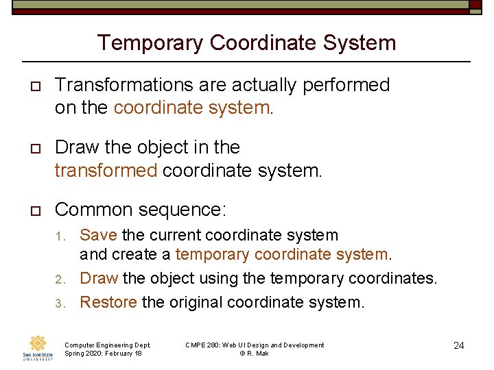 Temporary Coordinate System o Transformations are actually performed on the coordinate system. o Draw