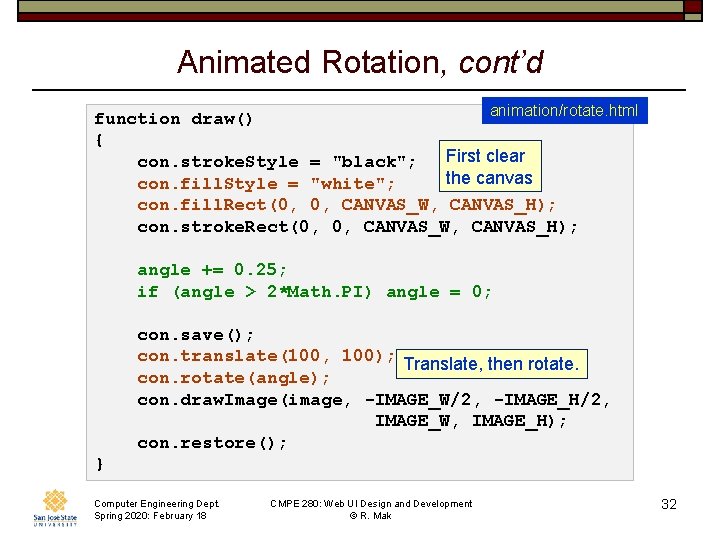 Animated Rotation, cont’d animation/rotate. html function draw() { First clear con. stroke. Style =