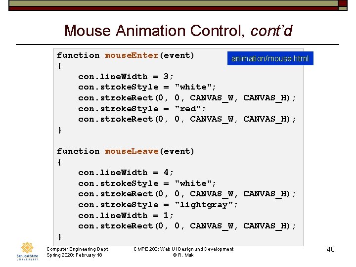 Mouse Animation Control, cont’d function mouse. Enter(event) animation/mouse. html { con. line. Width =