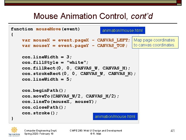 Mouse Animation Control, cont’d function mouse. Move(event) animation/mouse. html { var mouse. X =