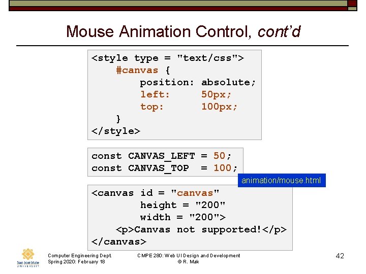 Mouse Animation Control, cont’d <style type = "text/css"> #canvas { position: absolute; left: 50