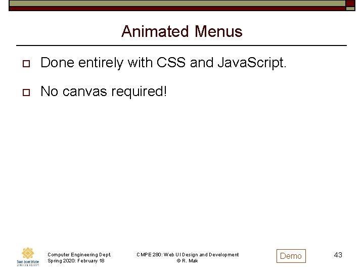 Animated Menus o Done entirely with CSS and Java. Script. o No canvas required!